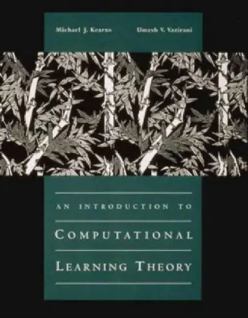 An Introduction to Computational Learning Theory by Michael J. Kearns