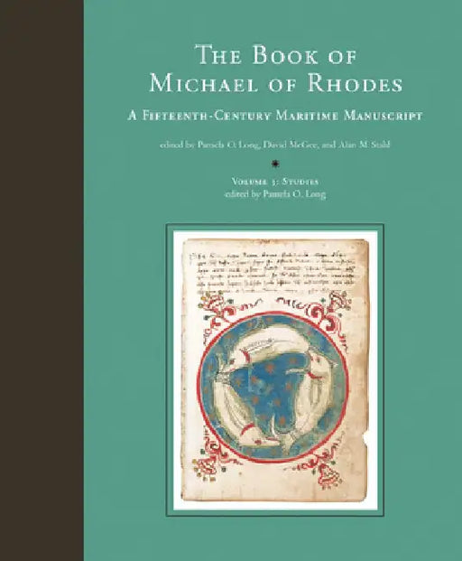 The Book of Michael of Rhodes: A Fifteenth-Century Maritime Manuscript by Pamela O. Long