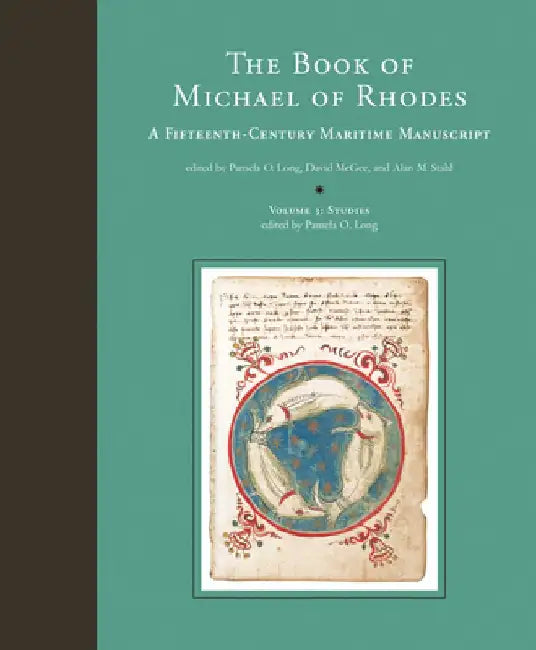 The Book of Michael of Rhodes: A Fifteenth-Century Maritime Manuscript by Pamela O. Long