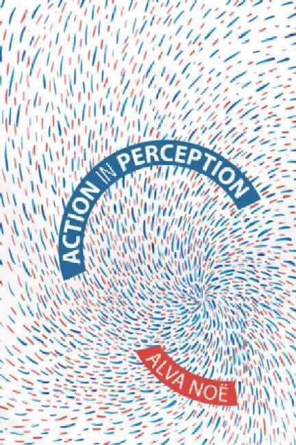 Action in Perception (Representation and Mind Series) 
