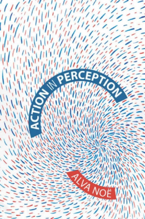Action in Perception (Representation and Mind Series)  by NoÃ« Alva