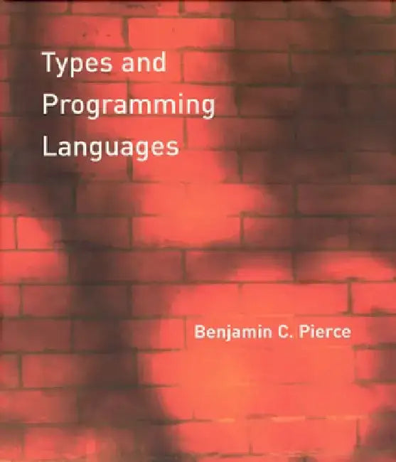 Types and Programming Languages by Benjamin C. Pierce