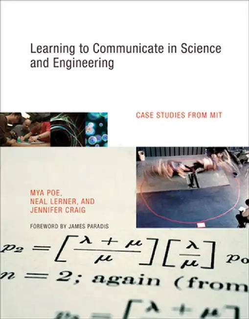 Learning to Communicate in Science and Engineering: Case Studies from MIT by Mya Poe