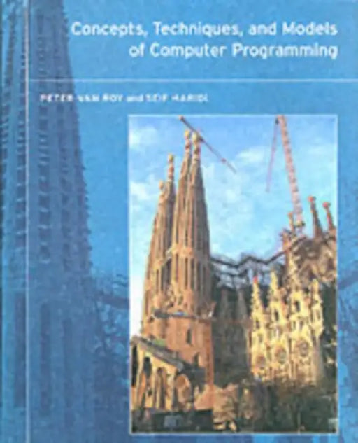 Concepts, Techniques, and Models of Computer Programming by Peter Van Roy, Seif Haridi