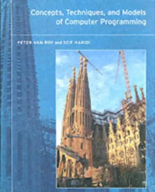 Concepts, Techniques, and Models of Computer Programming by Peter Van Roy, Seif Haridi