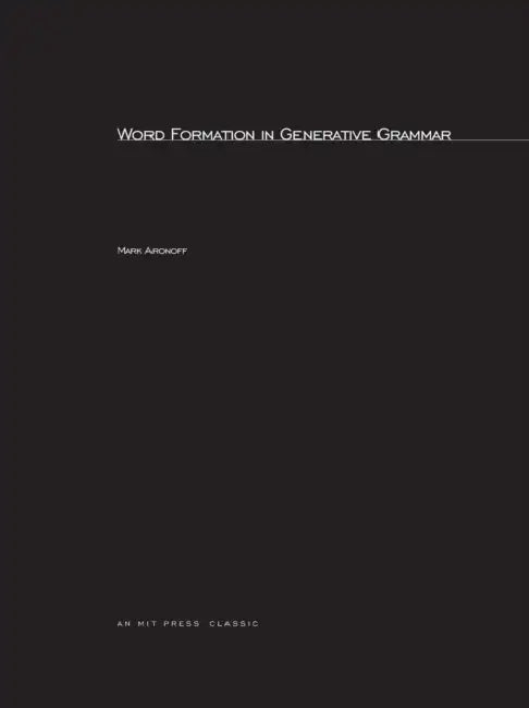 Word Formation in Generative Grammar by Mark Aronoff