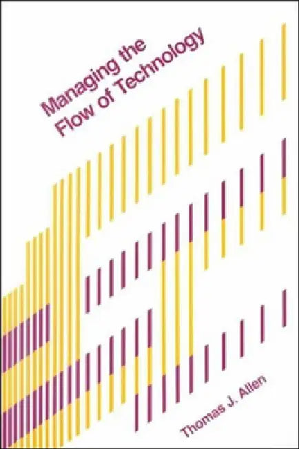 Managing the Flow of Technology by Thomas J. Allen