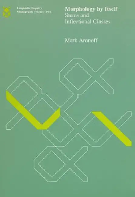 Morphology by Itself: Stems and Inflectional Classes by Mark Aronoff
