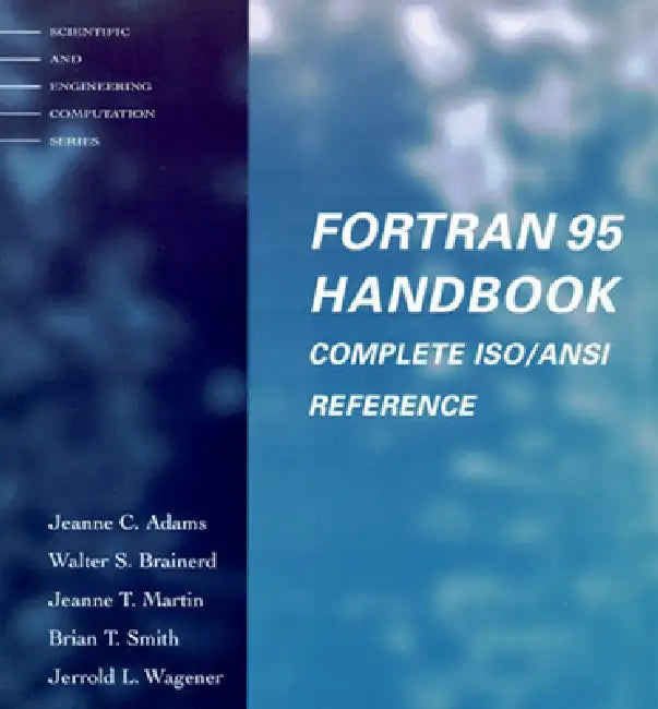 Fortran 95 Handbook: Complete Iso/Ansi Reference by Jeanne C. Adams, Walter S. Brainerd, Jeanne T. Martin