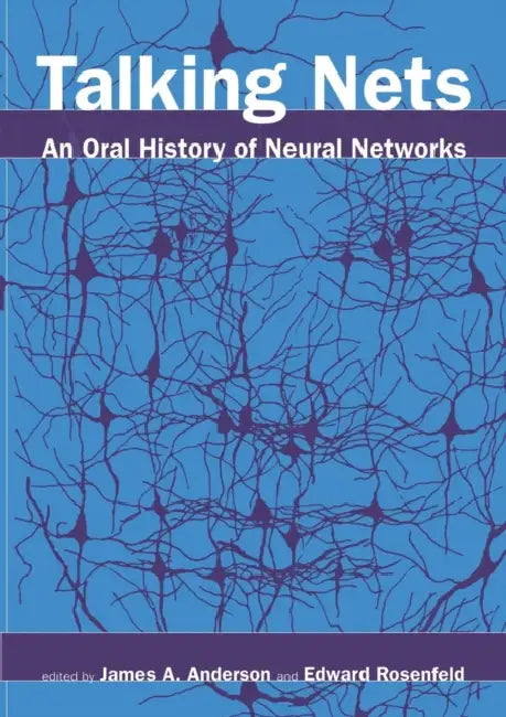 Talking Nets: An Oral History of Neural Networks by James A. Anderson, Edward Rosenfeld