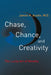 Chase, Chance, and Creativity: The Lucky Art of Novelty by James H. Austin