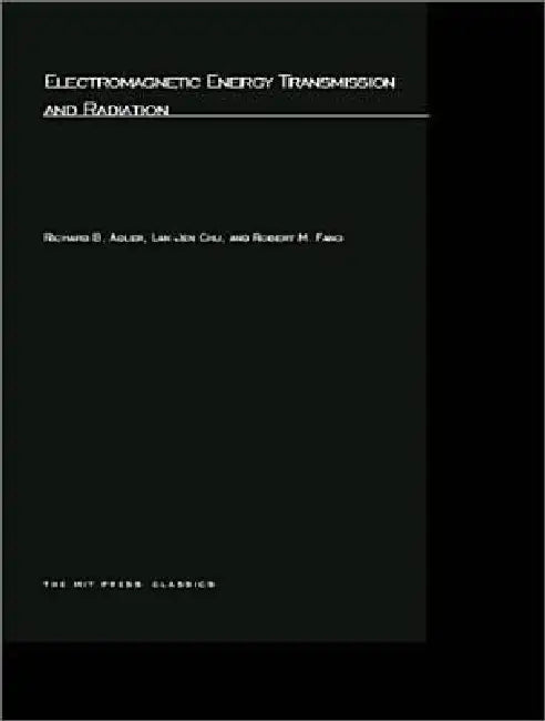 Electromagnetic Energy Transmission and Radiation by Richard B. Adler, Lan Jen Chu, Robert M. Fano