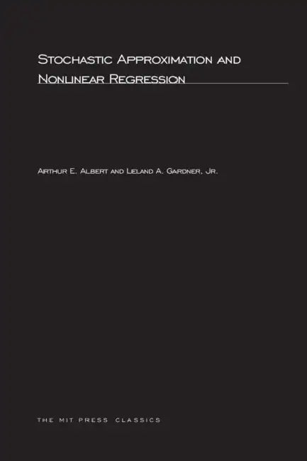 Stochastic Approximation and NonLinear Regression by Arthur E. Albert, Leland A. Gardner
