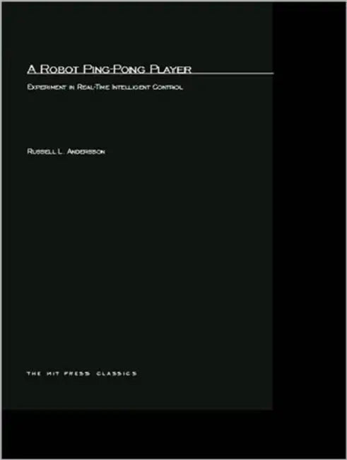 A Robot Ping-Pong Player: Experiments in Real-Time Intelligent Control by Russell L. Andersson