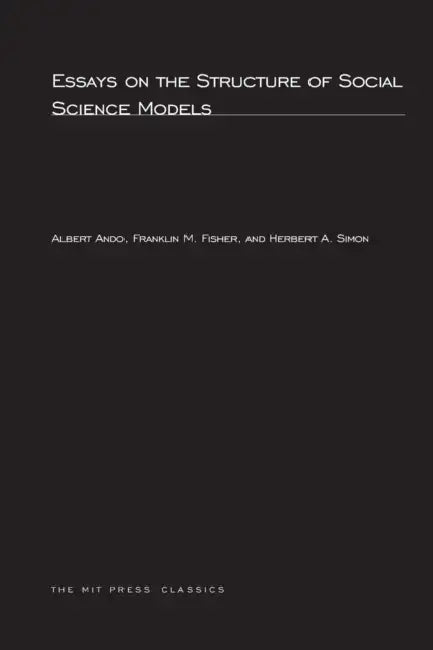 Essays on the Structure of Social Science Models by Albert Ando, Franklin M. Fisher, Herbert A. Simon