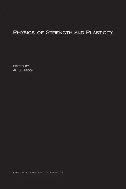 Physics of Strength and Plasticity by Ali S. Argon