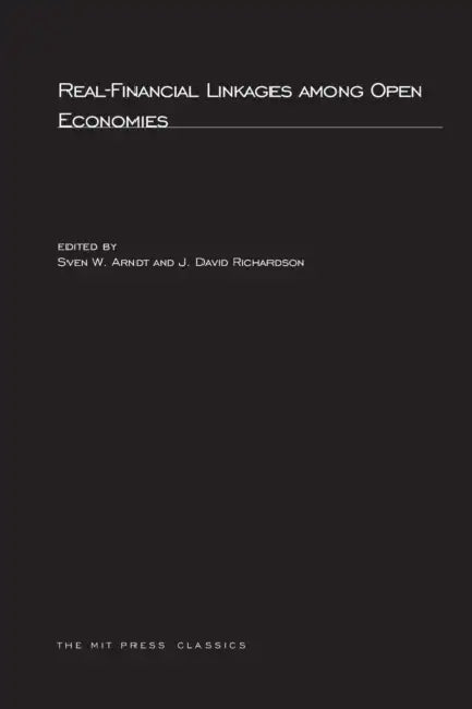 Real-Financial Linkages Among Open Economies by Sven W. Arndt, J. David Richardson