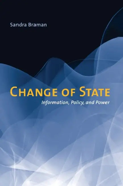Change of State: Information, Policy, and Power by Sandra Braman