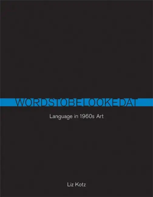 Words to Be Looked At: Language in 1960s Art by Liz Kotz