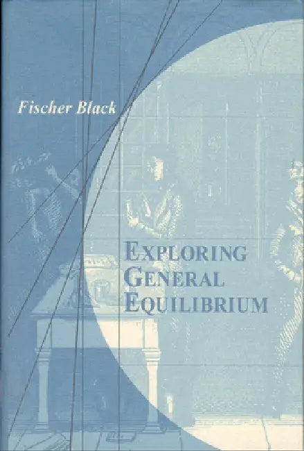 Exploring General Equilibrium by Fischer S. Black, Edward L. Glaeser