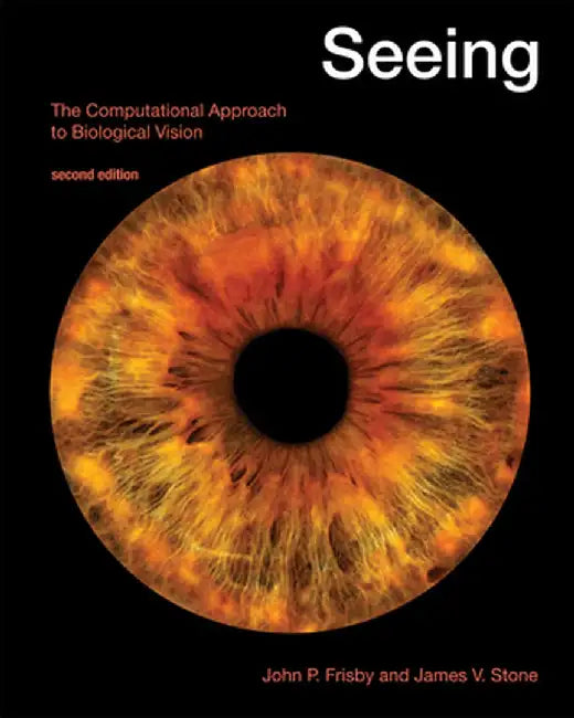 Seeing: The Computational Approach to Biological Vision by John P. Frisby