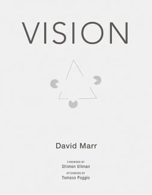 Vision: A Computational Investigation Into the Human Representation and Processing of Visual Information by David Marr