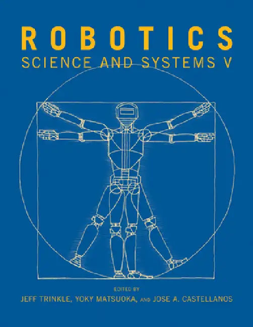 Robotics: Science and Systems V by Jeff Trinkle, Yoky Matsuoka, Jose A. Castellanos