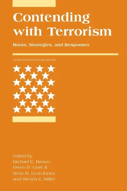 Contending with Terrorism: Roots, Strategies, and Responses by Michael E. Brown, Owen R. Cote, Sean M. Lynn-Jones