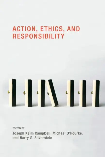 Action, Ethics, and Responsibility by Joseph Keim Campbell, Michael O'Rourke, Harry S. Silverstein
