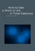 How to See a Work of Art in Total Darkness by Darby English