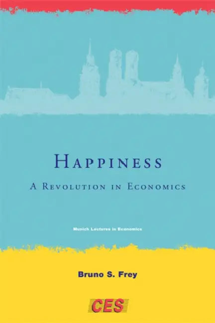 Happiness: A Revolution in Economics by Bruno S. Frey