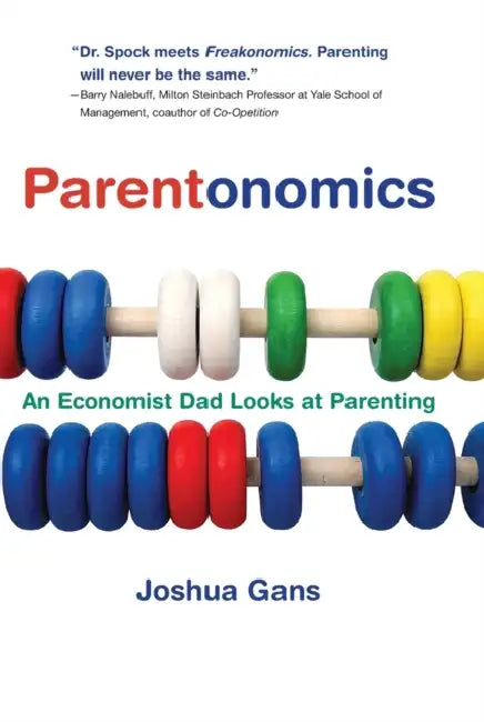 Parentonomics: An Economist Dad Looks at Parenting by Joshua Gans