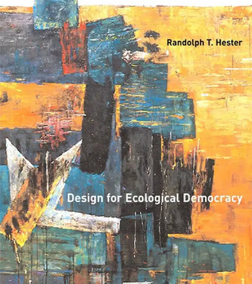 Design for Ecological Democracy by Randolph T. Jr Hester