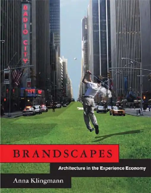 Brandscapes: Architecture in the Experience Economy by Anna Klingmann