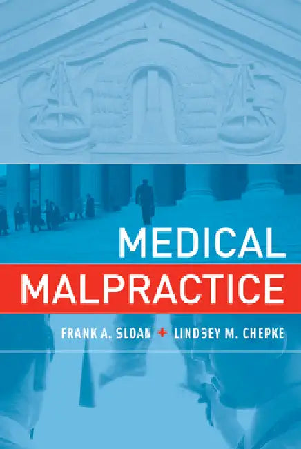 Medical Malpractice by Frank A. Sloan, Lindsey M. Chepke
