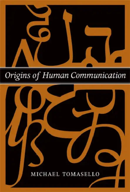Origins of Human Communication by Michael Tomasello