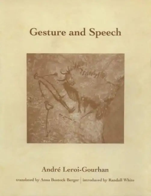 Gesture and Speech by Andre Leroi-Gourhan