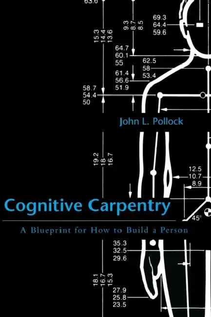 Cognitive Carpentry: A Blueprint for How to Build a Person by John L. Pollock