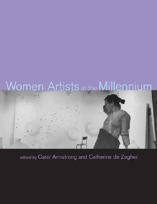 Women Artists at the Millennium by Carol Armstrong, Catherine de Zegher