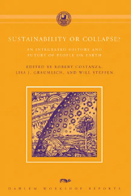 Sustainability or Collapse?: An Integrated History and Future of People on Earth by Robert Costanza, Lisa J. Graumlich, Will Steffen