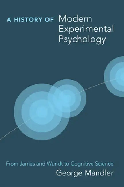 A History of Modern Experimental Psychology: From James and Wundt to Cognitive Science by George Mandler