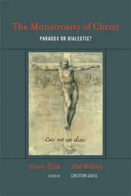 The Monstrosity of Christ: Paradox or Dialectic? by Slavoj Zizek, John Milbank, Creston Davis