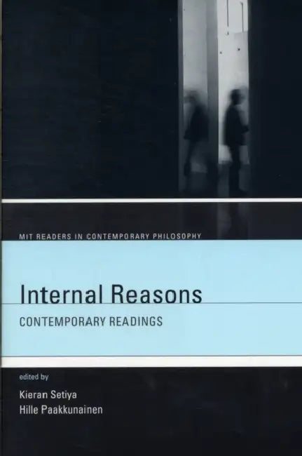 Internal Reasons: Contemporary Readings by Kieran Setiya, Hille Paakkunainen