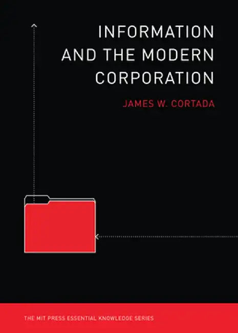 Information and the Modern Corporation by James W. Cortada