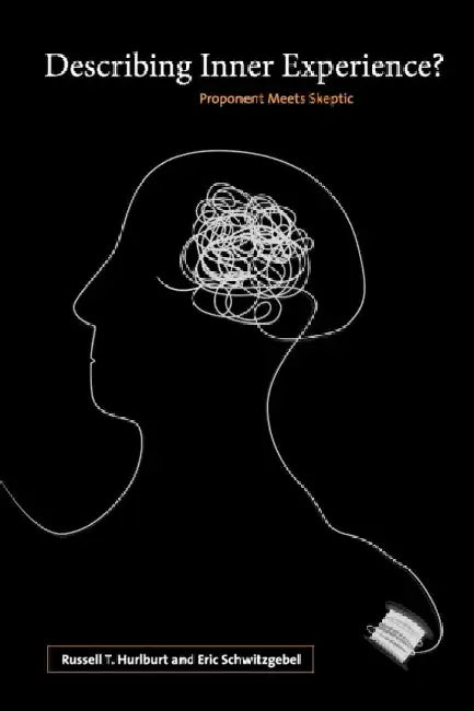 Describing Inner Experience?: Proponent Meets Skeptic by Russell Hurlburt