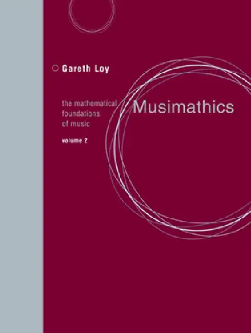 Musimathics, Volume 2: The Mathematical Foundations of Music by Gareth Loy, John Chowning