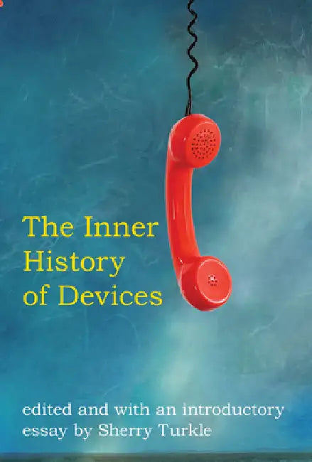 The Inner History of Devices by Sherry Turkle