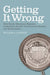 Getting it Wrong: How Faulty Monetary Statistics Undermine the Fed, the Financial System, and the Economy by William A. Barnett, Apostolos Serletis