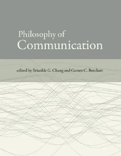 Philosophy of Communication by Briankle G. Chang, Garnet C. Butchart