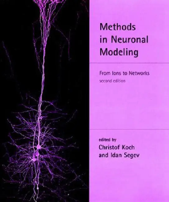 Methods in Neuronal Modeling, second edition: From Ions to Networks by Christof Koch, Idan Segev